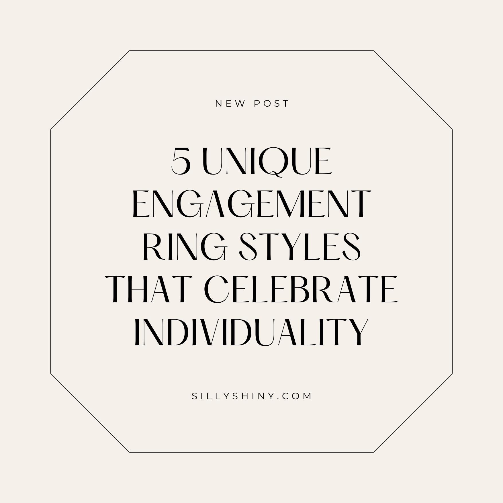 5 Unique Engagement Ring Styles that Celebrate Individuality